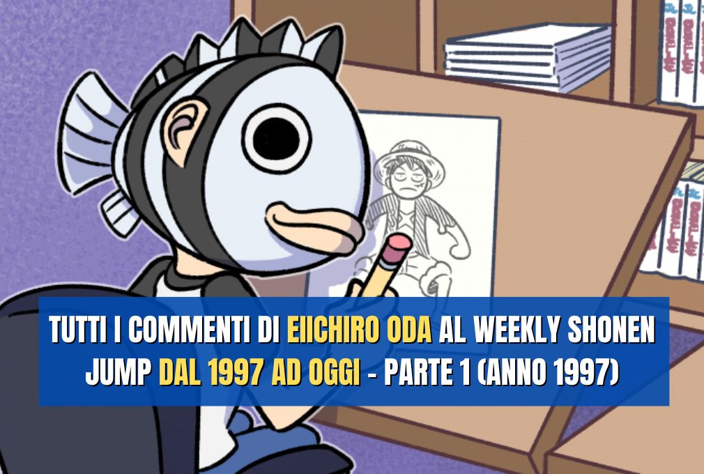Tutti i Commenti di Eiichiro Oda al Weekly Shonen Jump dal 1997 ad oggi – PARTE 1